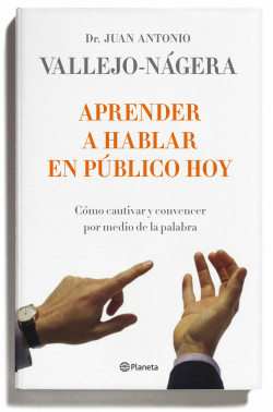 Aprender a hablar en público hoy de Juan Antonio Vallejo-Nágera