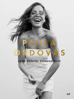 Come bonito, entrena sexy de Paula Ordovás