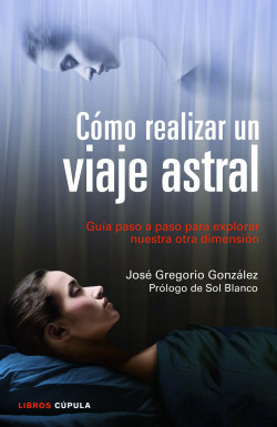 Cómo realizar un viaje astral de José Gregorio González
