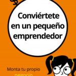 Conviértete en un pequeño emprendedor de