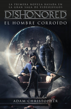 Dishonored. El hombre corroído de Adam Christopher
