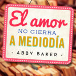 El amor no cierra a mediodía de Abby Baker