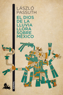 El dios de la lluvia llora sobre México de László PassuthLászló Passuth