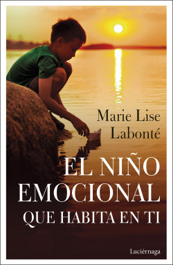 El niño emocional que habita en ti de Marie Lise Labonté