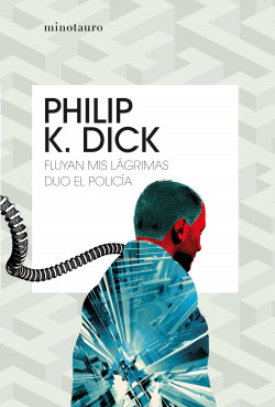 Fluyan mis lágrimas, dijo el policía de Philip K. Dick