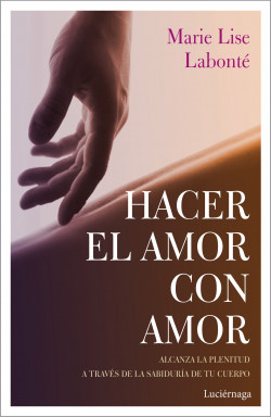 Hacer el amor con amor de Marie Lise Labonté