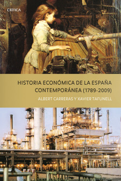 Historia económica de la España Contempóranea (1789 – 2009) de Albert CarrerasXavier Tafunell