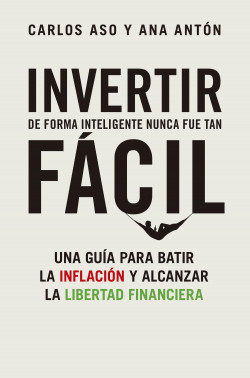 Invertir de forma inteligente nunca fue tan fácil de Carlos AsoAna Antón