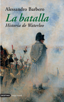 La batalla. Historia de Waterloo de Alessandro Barbero