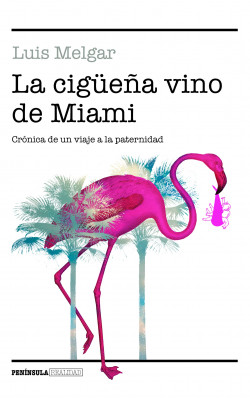 La cigüeña vino de Miami de Luis Melgar