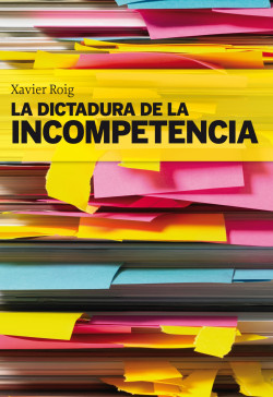 La dictadura de la incompetencia de Xavier Roig