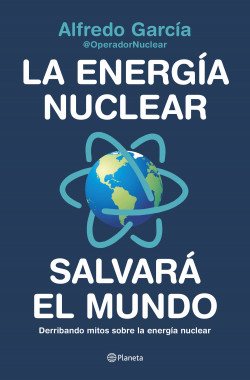 La energía nuclear salvará el mundo de Alfredo García, @OperadorNuclear