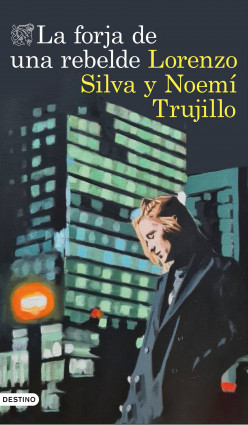 La forja de una rebelde de Lorenzo SilvaNoemí Trujillo