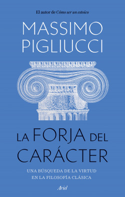 La forja del carácter de Massimo Pigliucci