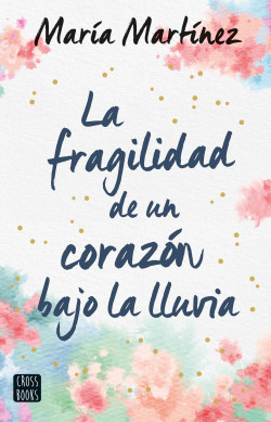 La fragilidad de un corazón bajo la lluvia de María Martínez