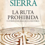 La ruta prohibida  y otros enigmas de la Historia de Javier Sierra
