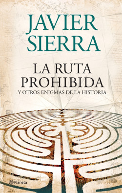 La ruta prohibida  y otros enigmas de la Historia de Javier Sierra