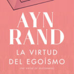 La virtud del egoísmo de Ayn Rand