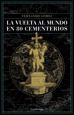 La vuelta al mundo en 80 cementerios de Fernando Gómez Hernández