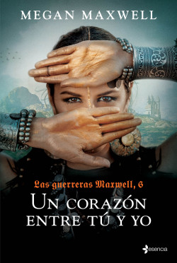 Las Guerreras Maxwell, 6. Un corazón entre tú y yo de Megan Maxwell