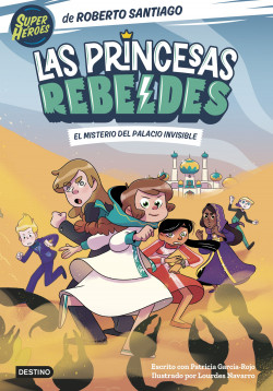 Las Princesas Rebeldes 2. El misterio del palacio invisible de Roberto Santiago