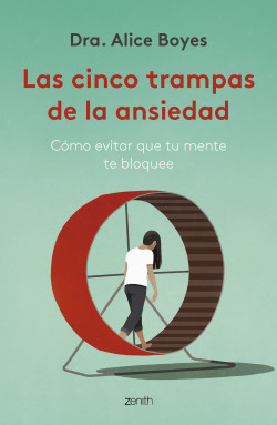 Las cinco trampas de la ansiedad de Dra. Alice Boyes