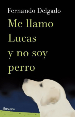 Me llamo Lucas y no soy perro de Fernando DelgadoFernando Delgado