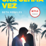 Mi primer beso 3. Una última vez de Beth Reekles
