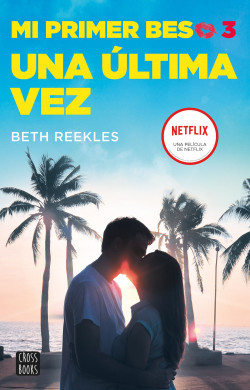 Mi primer beso 3. Una última vez de Beth Reekles