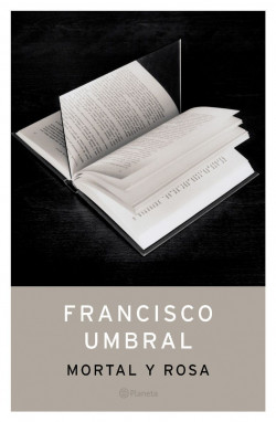 Mortal y rosa de Francisco UmbralFrancisco Umbral
