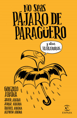No seas pájaro de paragüero de