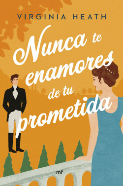 Nunca te enamores de tu prometida de Virginia Heath