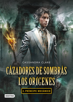 Príncipe mecánico. Cazadores de sombras. Los orígenes 2 de Cassandra Clare
