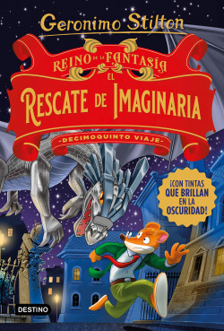 Reino de la Fantasía. El rescate de Imaginaria. Decimoquinto viaje de Geronimo Stilton