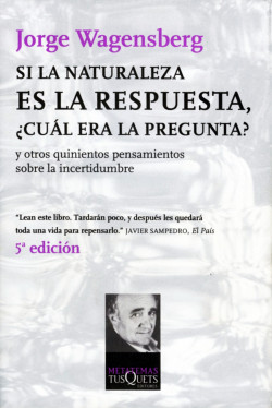 Si la naturaleza es la respuesta, ¿cuál era la pregunta? de Jorge Wagensberg