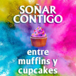 Soñar contigo entre muffins y cupcakes de Noelia Amarillo