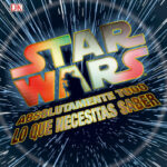 Star Wars Absolutamente todo lo que necesitas saber de