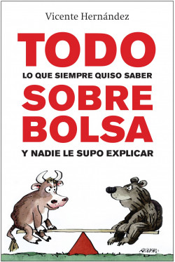 Todo lo que siempre quiso saber sobre bolsa y nadie le supo explicar de Vicente Hernández