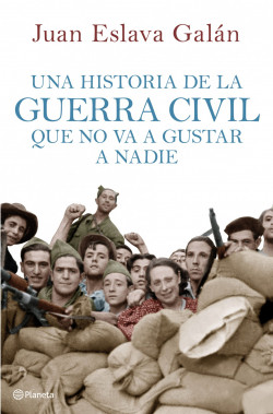 Una historia de la guerra civil que no va a gustar a nadie de Juan Eslava Galán