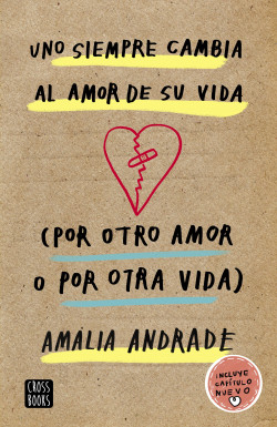 Uno siempre cambia al amor de su vida. (Por otro amor o por otra vida) de Amalia Andrade