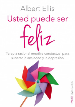 Usted puede ser feliz de Albert Ellis
