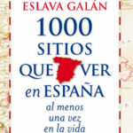 1000 sitios que ver en España al menos una vez en la vida de Juan Eslava Galán