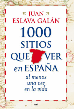 1000 sitios que ver en España al menos una vez en la vida de Juan Eslava Galán