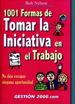 1001 formas de tomar la iniciativa en el trabajo de Bob Nelson