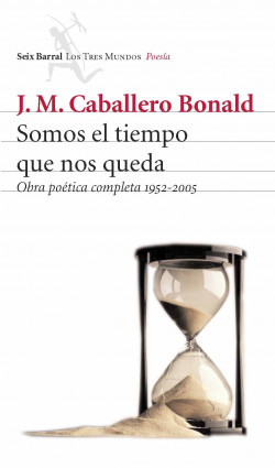Somos el tiempo que nos queda de José Manuel Caballero BonaldJosé Manuel Caballero Bonald