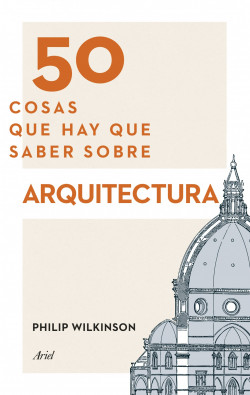 50 cosas que hay que saber sobre arquitectura de Philip Wilkinson