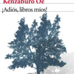 ¡Adiós, libros míos! de Kenzaburo OéKenzaburo Oé