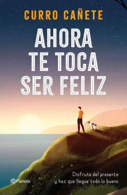 Ahora te toca ser feliz de Curro Cañete