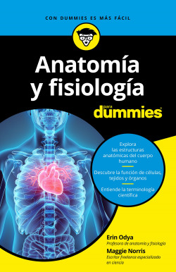 Anatomía y fisiología para Dummies de Erin OdyaMaggie Norris
