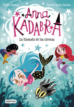 Anna Kadabra 10. La llamada de las sirenas de Pedro MañasDavid Sierra Listón